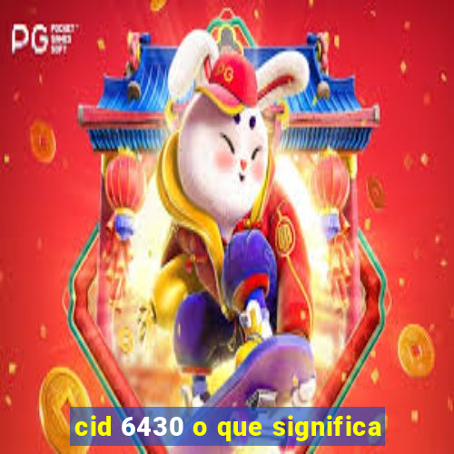 cid 6430 o que significa